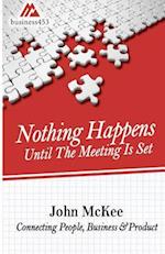 Nothing Happens Until The Meeting Is Set: Connecting People, Business, & Products 