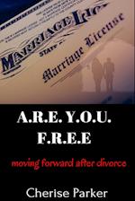 A.R.E. Y.O.U. F.R.E.E. Moving Forward After Divorce