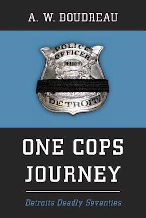 One Cops Journey: Detroits Deadly Seventies