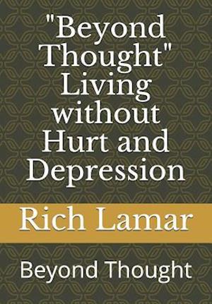 "beyond Thought" Living Without Hurt and Depression