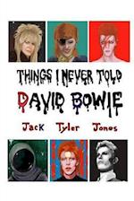 Things I Never Told David Bowie