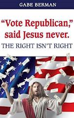 Vote Republican, Said Jesus Never.