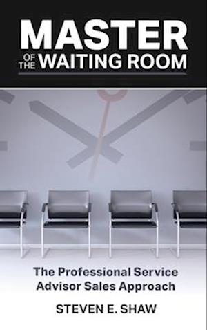 Master of the Waiting Room: The Professional Service Advisor Sales Approach