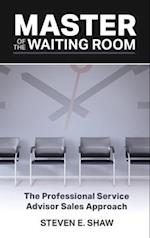 Master of the Waiting Room: The Professional Service Advisor Sales Approach 