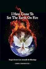I Have Come To Set The Earth On Fire