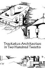 Tractatus Architectus in Two Hundred Tweets