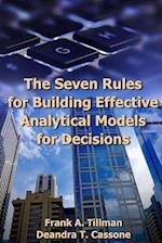 The Seven Rules for Building Effective Analytical Models for Decisions