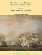 The Guide to the American Revolutionary War at Sea : Vol. 7 1782, 1783 and Overseas