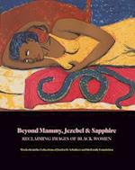 Beyond Mammy, Jezebel & Sapphire - Reclaiming Images Of Black Women