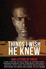 Things I Wish He Knew - Our Letters of Truth