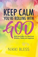 Keep Calm, You're Rolling with God