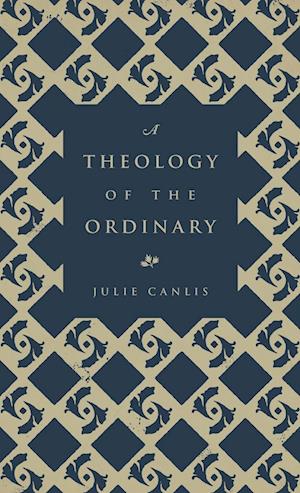A Theology of the Ordinary