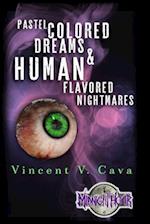 Pastel Colored Dreams & Human Flavored Nightmares