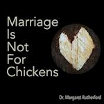 Marriage Is Not For Chickens