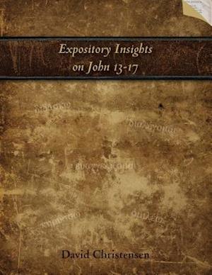 Expository Insights on John 13-17