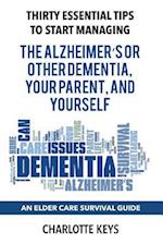 Thirty Essential Tips to Start Managing the Alzheimer's or Other Dementia, Your Parent, and Yourself