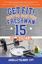 Get Fit! How To Gain The Freshman 15 Of Muscle