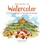 Walking in Watercolor: An Artist's Pilgrimage on the Camino de Santiago 