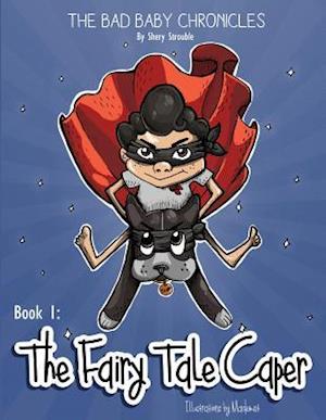 THE BAD BABY CHRONICLES : BOOK 1~THE FAIRY TALE CAPER
