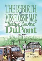 THE REBIRTH OF MISS FLOSSIE MAE "BETTYE DEVINE" DUPONT