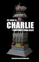 My Name Is Charlie and I Don't Think Right