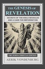 The Genesis of Revelation: Secrets of the Bible Revealed and a Case for Reformation 