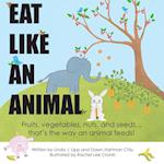 Eat Like An Animal and Act Like An Animal