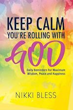 Keep Calm, You're Rolling with God