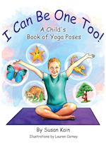 I Can Be One Too! A Child's Book of Yoga Poses