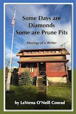 Some Days are Diamonds Some are Prune Pits