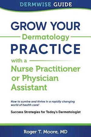 Grow Your Dermatology Practice with a Nurse Practitioner or Physician Assistant