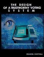 The Design of a Trustworthy Voting System