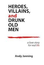 Heroes, Villains, and Drunk Old Men