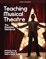 Teaching Musical Theatre: The Essential Handbook: 16 Ready-to-Go Lesson Plans to Build a Better Actor 