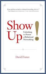 Show Up: Unlocking the Power of Relational Networking 