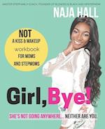 Girl,Bye!: She's Not Going Anywhere...Neither Are You. 