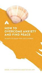 How to Overcome Anxiety and Find Peace