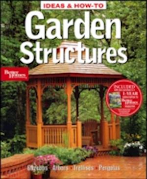 Ideas and How-to Garden Structures: Better Homes annd Gardens