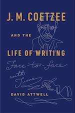 J. M. Coetzee and the Life of Writing