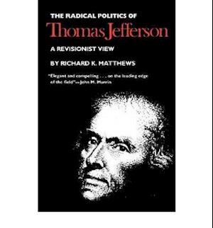 The Radical Politics of Thomas Jefferson