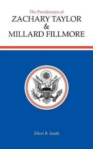 Smith, E:  The Presidencies of Zachary Taylor and Millard Fi