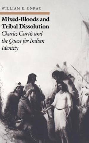 Mixed-Bloods and Tribal Dissolution: Charles Curtis and the Quest for Indian Identity