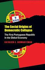 Social Origins of Democratic Collapse: The First Portuguese Republic in the Global Economy 