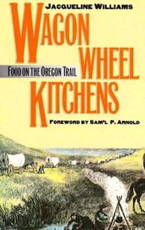 Wagon Wheel Kitchens: Food on the Oregon Trail