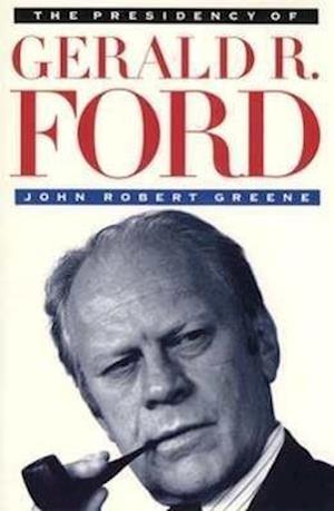 Greene, J:  The Presidency of Gerald R. Ford