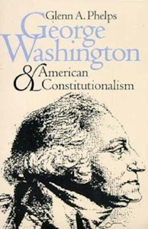 Phelps, G:  George Washington and American Constitutionalism