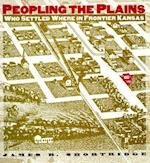 Peopling the Plains Who Settled Where in Frontier Kansas