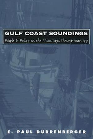 Gulf Coast Soundings People and Policy in the Mississippi Shrimp Industry