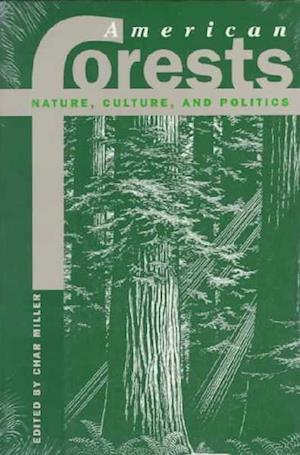 American Forests: Nature, Culture, and Politics