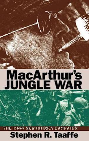 MacArthur's Jungle War: The 1944 New Guinea Campaign